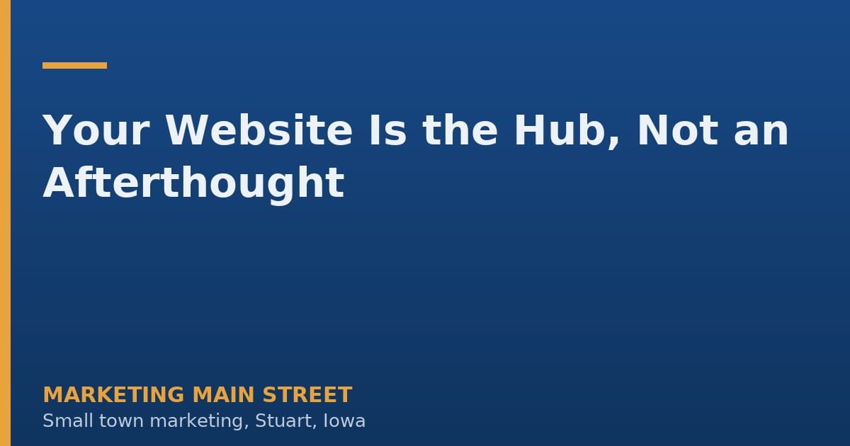 Your Website Is the Hub, Not an Afterthought