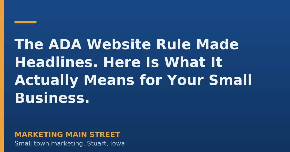 The ADA Website Rule Made Headlines. Here Is What It Actually Means for Your Small Business.