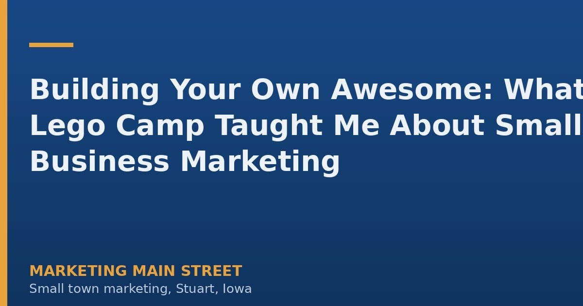 Building Your Own Awesome: What Lego Camp Taught Me About Small Business Marketing