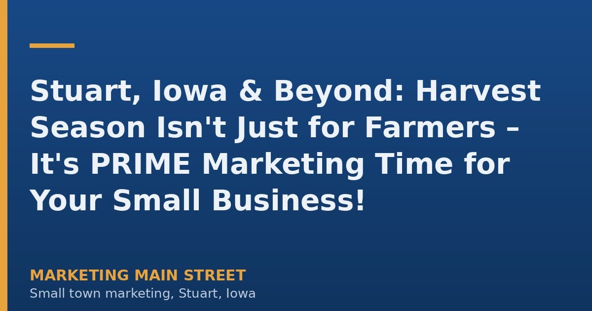Harvest season in rural Iowa featuring a cornfield and a bustling small town Main Street, symbolizing prime marketing opportu