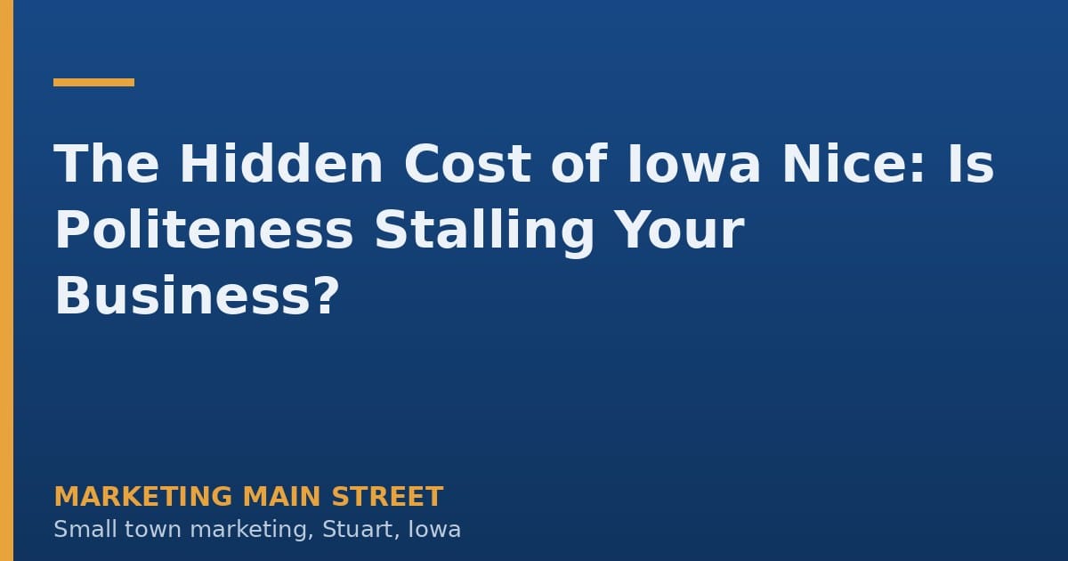 The Hidden Cost of Iowa Nice: Is Politeness Stalling Your Business?
