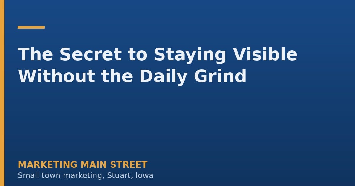 The Secret to Staying Visible Without the Daily Grind