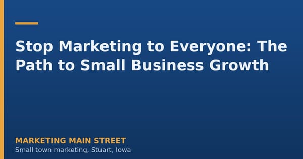 Stop Marketing to Everyone: The Path to Small Business Growth