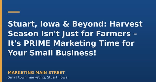 Harvest season in rural Iowa featuring a cornfield and a bustling small town Main Street, symbolizing prime marketing opportu