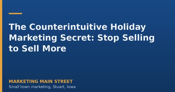 The Counterintuitive Holiday Marketing Secret: Stop Selling to Sell More