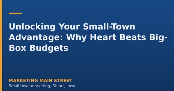 Unlocking Your Small-Town Advantage: Why Heart Beats Big-Box Budgets